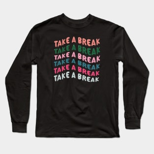 Take a Break Long Sleeve T-Shirt